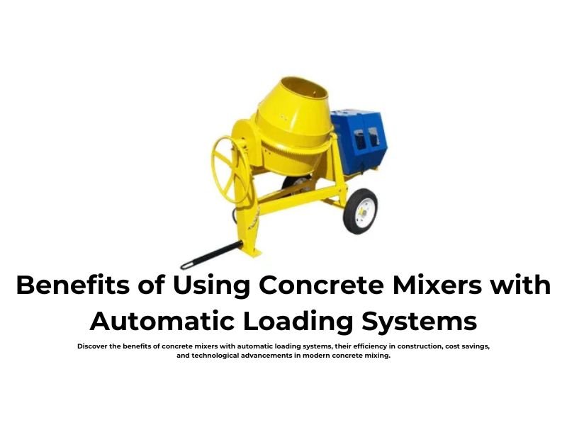 Benefits of Using Concrete Mixers with Automatic Loading Systems