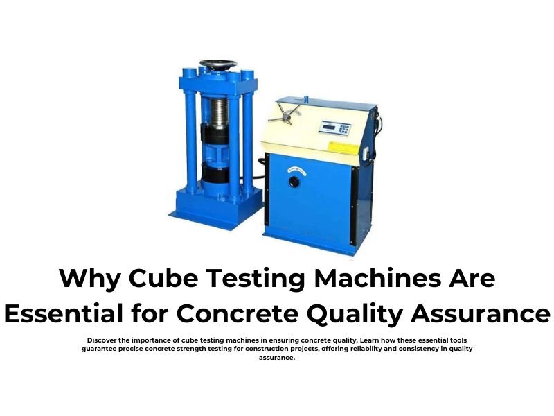 Why Cube Testing Machines Are Essential for Concrete Quality Assurance